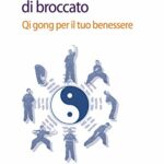 Gli otto pezzi di broccato. Qi gong per il tuo benessere