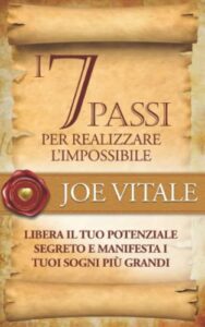 I 7 Passi per realizzare l'impossibile: Libera il tuo potenziale segreto e manifesta i tuoi sogni più grandi