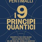 I 9 principi quantici. Riscopri il tuo vero valore con gli esercizi pratici del metodo del cervello quantico