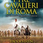 I tre cavalieri di Roma. Invasion saga