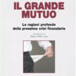 Il grande mutuo. Le ragioni profonde della prossima crisi finanziaria