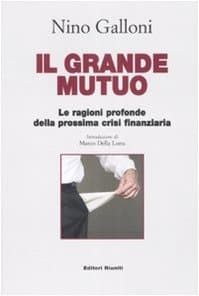 Il grande mutuo. Le ragioni profonde della prossima crisi finanziaria