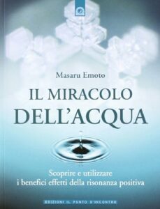 Il miracolo dell'acqua. Scoprire e utilizzare i benefici effetti della risonanza positiva