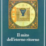 Il mito dell'eterno ritorno. Archetipi e ripetizioni