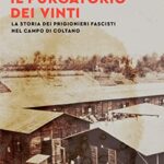 Il purgatorio dei vinti. La storia dei prigionieri fascisti nel campo di Coltano