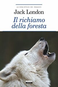 Il richiamo della foresta: Ediz. integrale (La biblioteca dei ragazzi Vol. 29)