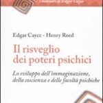 Il risveglio dei poteri psichici. Lo sviluppo dell'immaginazione, della coscienza e delle facoltà psichiche