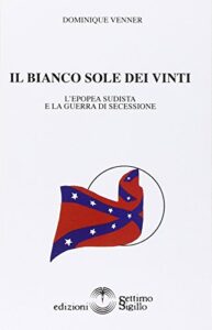 Il bianco sole dei vinti. L'epopea sudista e la guerra di secessione 1607-1865