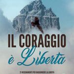 Il coraggio è libertà: 21 insegnamenti per raggiungere la libertà esprimendo il proprio talento con coraggio