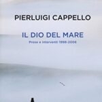Il Dio del mare. Prose e interventi (1998-2006)