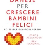 Il metodo danese per crescere bambini felici ed essere genitori sereni (eNewton Manuali e Guide)