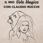 Il mio volo magico con Claudio Rocchi. Decolli, atterraggi & passione