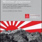 Il mistero della missione giapponese. Valli del Pasubio, giugno 1944: la soluzione di uno degli episodi più enigmatici della guerra nell'Italia occupata dai tedeschi