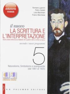 Il nuovo. La scrittura e l'interpretazione. Ediz. rossa. Per le Scuole superiori. Con espansione online. Naturalismo, simbolismo e avanguardie (dal 1861 al 1925) (Vol. 5)