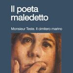 Il poeta maledetto: Monsieur Teste-Il cimitero marino