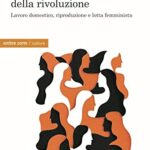 Il punto zero della rivoluzione. Lavoro domestico, riproduzione e lotta femminista