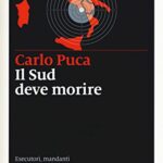 Il Sud deve morire. Esecutori, mandanti e complici di un delitto (quasi) perfetto