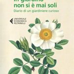 In giardino non si è mai soli. Diario di un giardiniere curioso