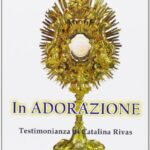 In adorazione. Testimonianza di Catalina Rivas