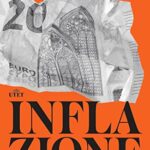 Inflazione. Cos'è, da dove viene e come ne usciremo