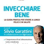 Invecchiare bene: La guida pratica per vivere a lungo, felici e in salute
