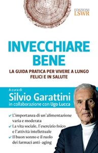 Invecchiare bene: La guida pratica per vivere a lungo, felici e in salute