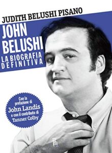 John Belushi. La biografia definitiva.: 1