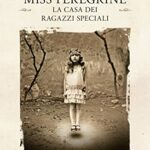 La casa dei ragazzi speciali. Miss Peregrine