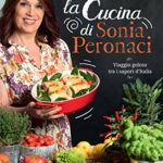 La cucina di Sonia Peronaci. Viaggio goloso tra i sapori d'Italia