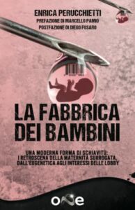 La Fabbrica dei Bambini: La fabbricazione di bambini, la nuova forma di schiavismo. I retroscena della maternità surrogata, dalle derive dell'Eugenetica agli interessi delle Lobby