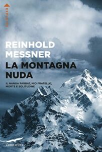 La montagna nuda: Il Nanga Parbat, mio fratello, la morte e la solitudine