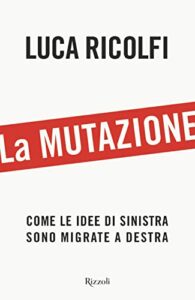 La mutazione. Come le idee di sinistra sono migrate a destra