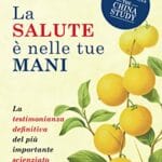 La salute è nelle tue mani. La testimonianza definitiva del più importante scienziato della nutrizione