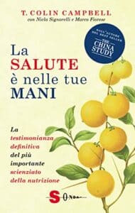 La salute è nelle tue mani. La testimonianza definitiva del più importante scienziato della nutrizione