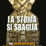 La storia si sbaglia. Dal manoscritto Voynich al libro di Enoch, le prove che il mondo non è quello che crediamo