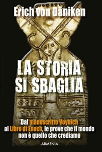 La storia si sbaglia. Dal manoscritto Voynich al libro di Enoch, le prove che il mondo non è quello che crediamo