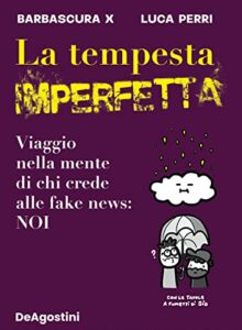 La tempesta imperfetta. Viaggio nella mente di chi crede alle fake news: noi