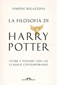 La filosofia di Harry Potter. Vivere e pensare con un classico contemporaneo