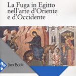La fuga in Egitto nell'arte d'Oriente e Occidente