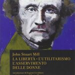 La libertà. L'utilitarismo. L'asservimento delle donne