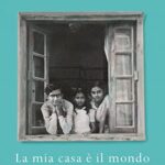 La mia casa è il mondo. Un'autobiografia
