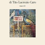 La natura di Tito Lucrezio Caro. Libri I-IV
