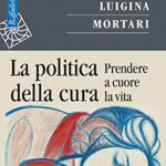 La politica della cura. Prendere a cuore la vita