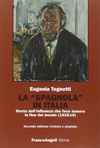 La «Spagnola» in Italia. Storia dell'influenza che fece temere la fine del mondo (1918-1919)