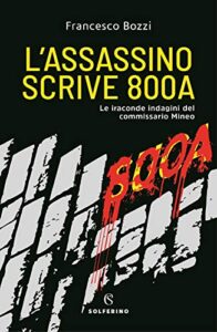 L'assassino scrive 800a. Le iraconde indagini del commissario Mineo