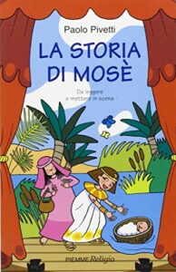La storia di Mosè. Da leggere e mettere in scena