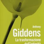 La trasformazione dell'intimità. Sessualità, amore ed erotismo nelle società moderne