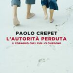 L'autorità perduta. Il coraggio che i figli ci chiedono