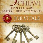 Le 5 chiavi per accelerare la legge dell'attrazione: Migliora la tua vita e attrai ciò che desideri (Cuore d'Oro Libri)