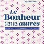 Le bonheur, c'est les autres: Guide de développement collectif